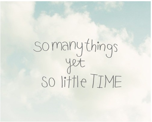 so many things yet so little time