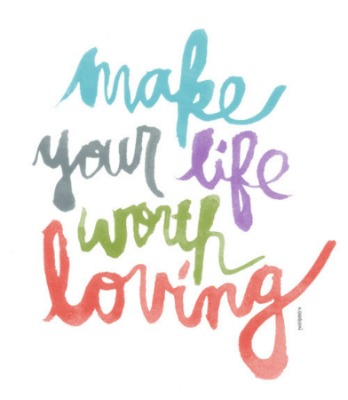 make your life worth living